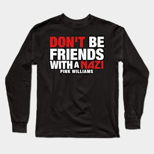 Don't Be Friends With A Nazi (White Text) Long Sleeve T-Shirt